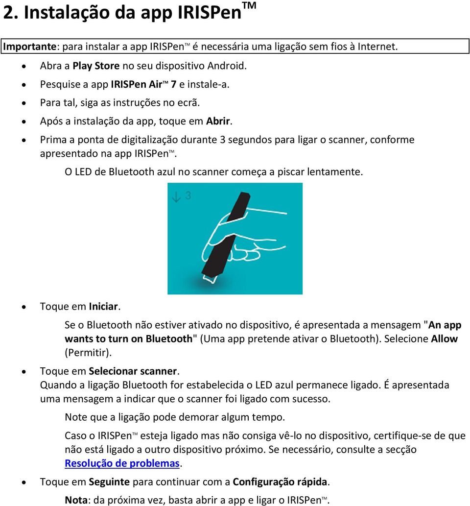 Prima a ponta de digitalização durante 3 segundos para ligar o scanner, conforme apresentado na app IRISPen TM. O LED de Bluetooth azul no scanner começa a piscar lentamente. Toque em Iniciar.