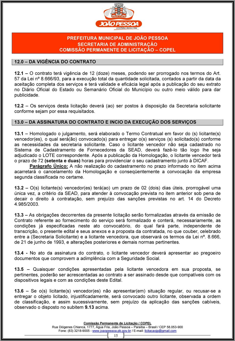 Oficial do Estado ou Semanário Oficial do Município ou outro meio válido para dar publicidade. 12.