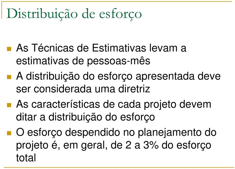 diretriz As características de cada projeto devem ditar a distribuição do