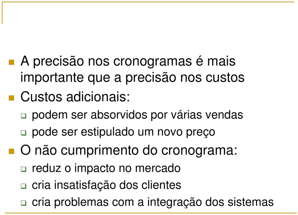 estipulado um novo preço O não cumprimento do cronograma: reduz o impacto