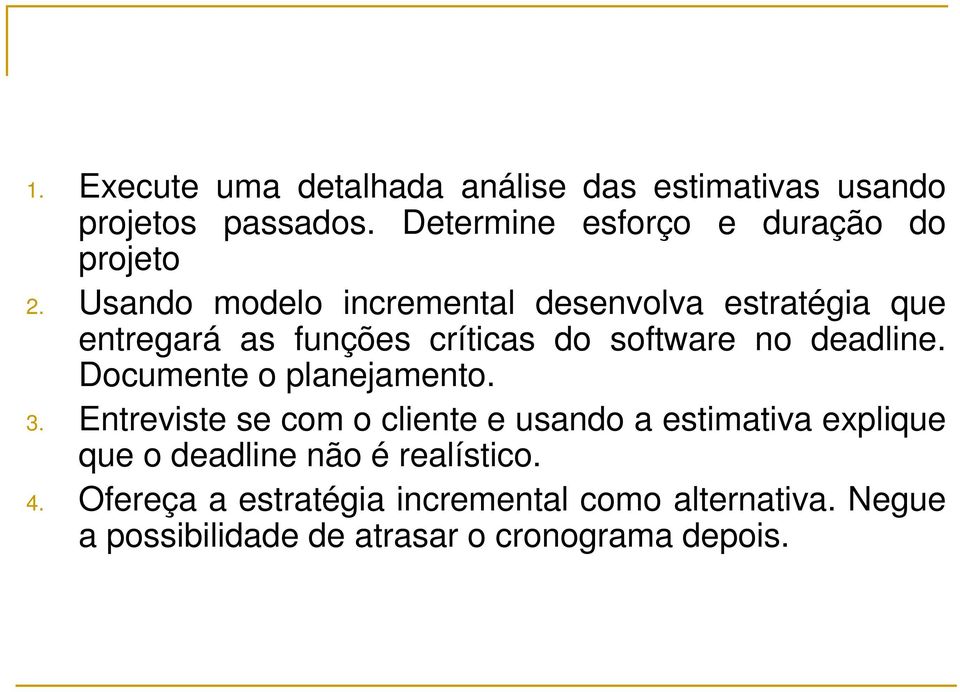 Usando modelo incremental desenvolva estratégia que entregará as funções críticas do software no deadline.