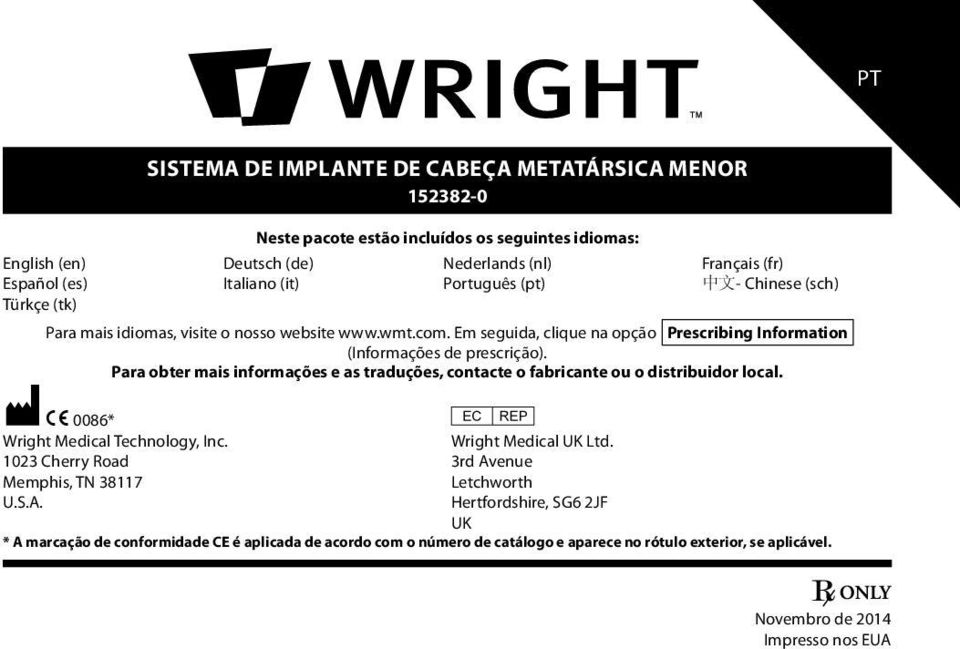 Para obter mais informações e as traduções, contacte o fabricante ou o distribuidor local. M C 0086* P Wright Medical Technology, Inc. Wright Medical UK Ltd.