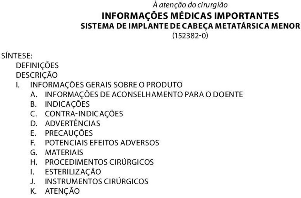 INFORMAÇÕES DE ACONSELHAMENTO PARA O DOENTE B. INDICAÇÕES C. CONTRA-INDICAÇÕES D. ADVERTÊNCIAS E.