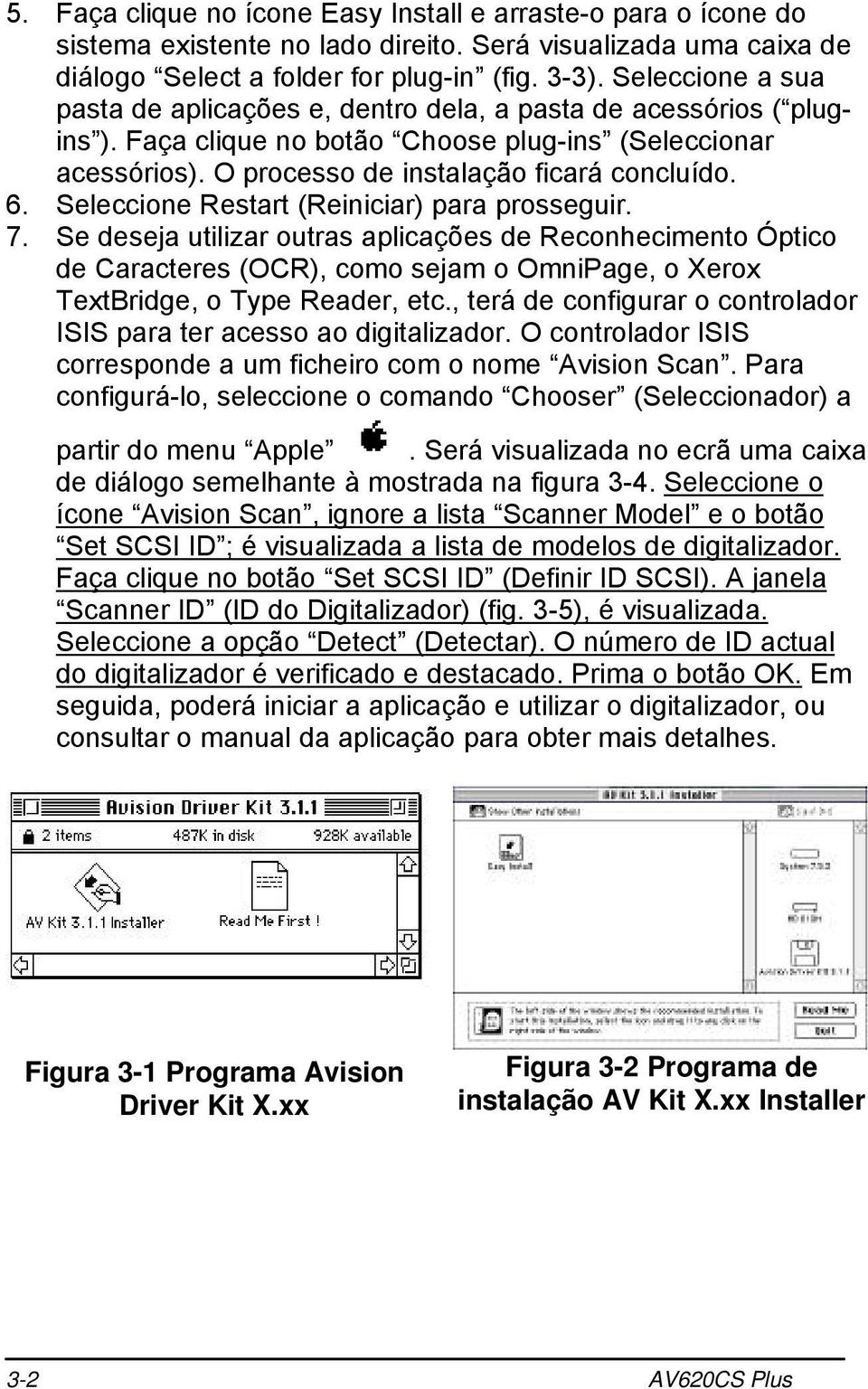 Seleccione Restart (Reiniciar) para prosseguir. 7. Se deseja utilizar outras aplicações de Reconhecimento Óptico de Caracteres (OCR), como sejam o OmniPage, o Xerox TextBridge, o Type Reader, etc.