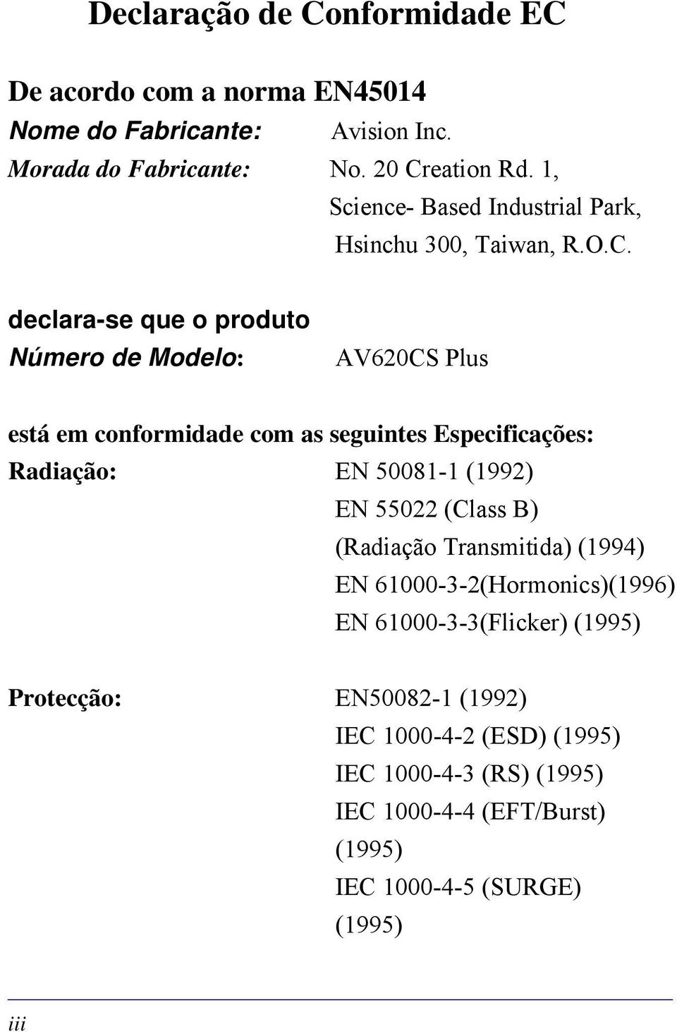 declara-se que o produto Número de Modelo: AV620CS Plus está em conformidade com as seguintes Especificações: Radiação: EN 50081-1 (1992) EN 55022