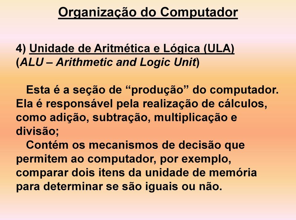 Ela é responsável pela realização de cálculos, como adição, subtração, multiplicação e divisão;