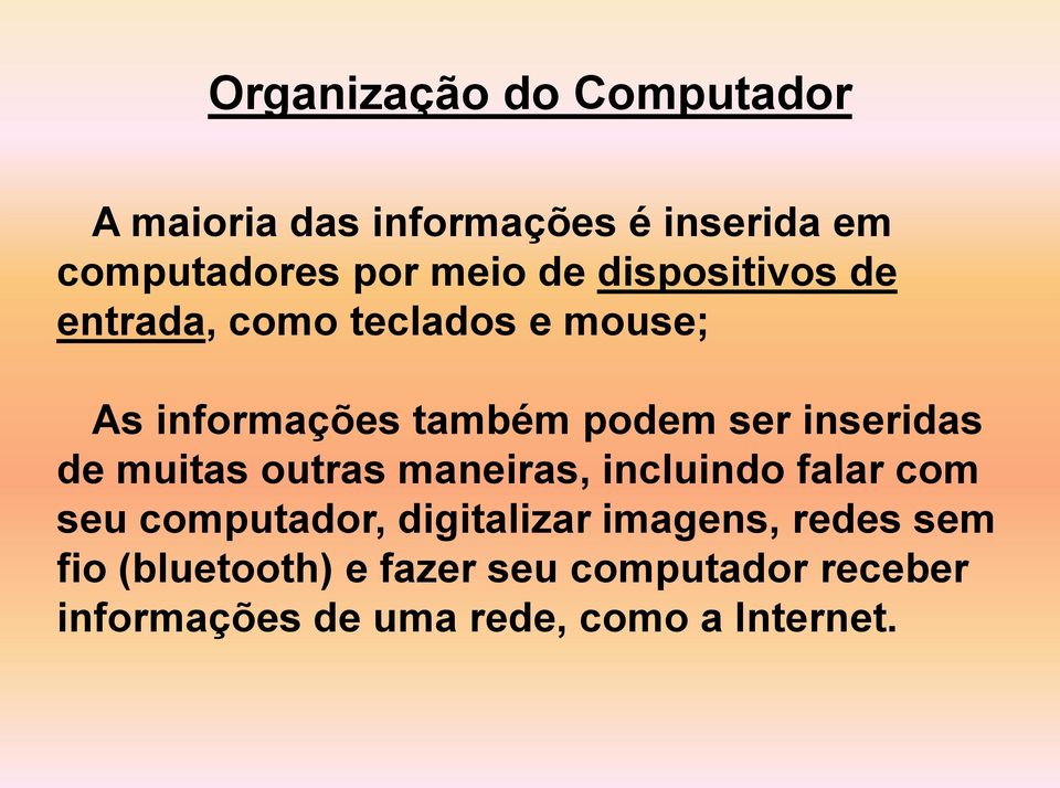 de muitas outras maneiras, incluindo falar com seu computador, digitalizar imagens, redes