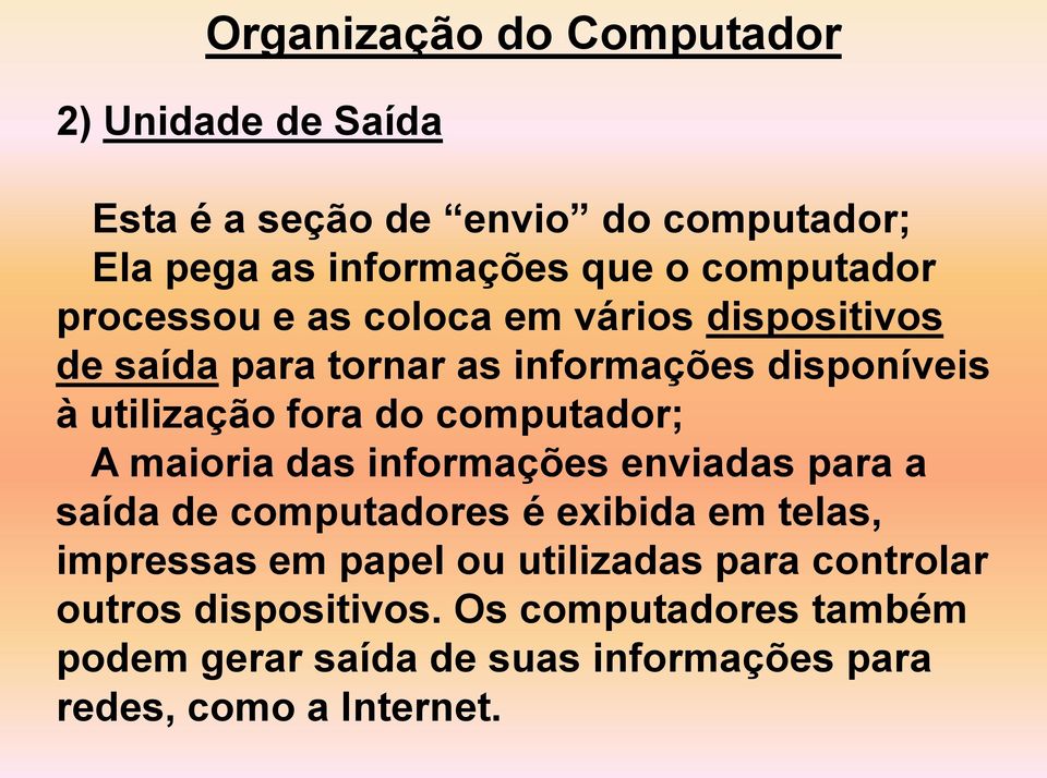 do computador; A maioria das informações enviadas para a saída de computadores é exibida em telas, impressas em papel ou