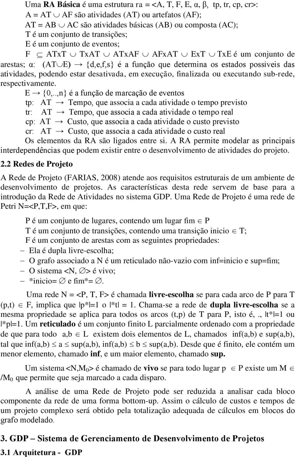 desativada, em execução, finalizada ou executando sub-rede, respectivamente. E {0,.