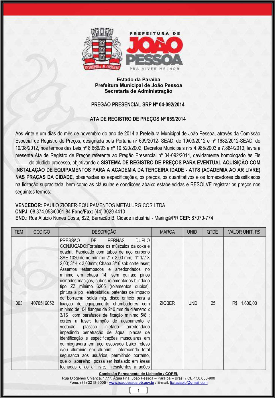 884/2013, lavra a presente Ata de Registro de Preços referente ao Pregão Presencial nº 04-092/2014, devidamente homologado às Fls do aludido processo, objetivando o SISTEMA DE REGISTRO DE PREÇOS PARA