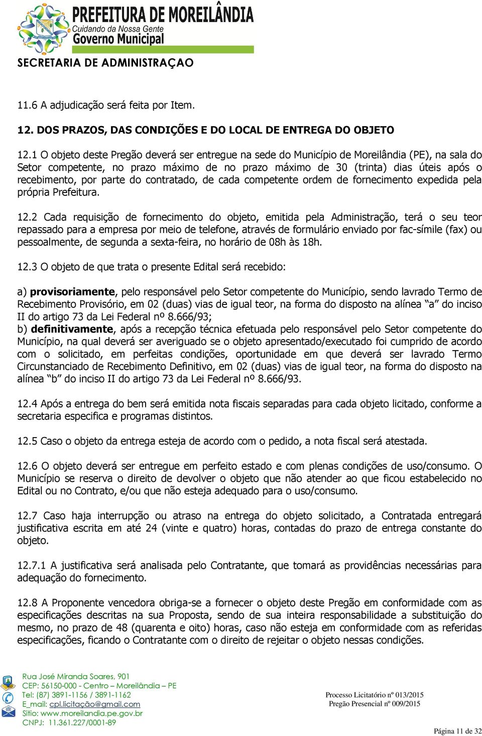 parte do contratado, de cada competente ordem de fornecimento expedida pela própria Prefeitura. 12.