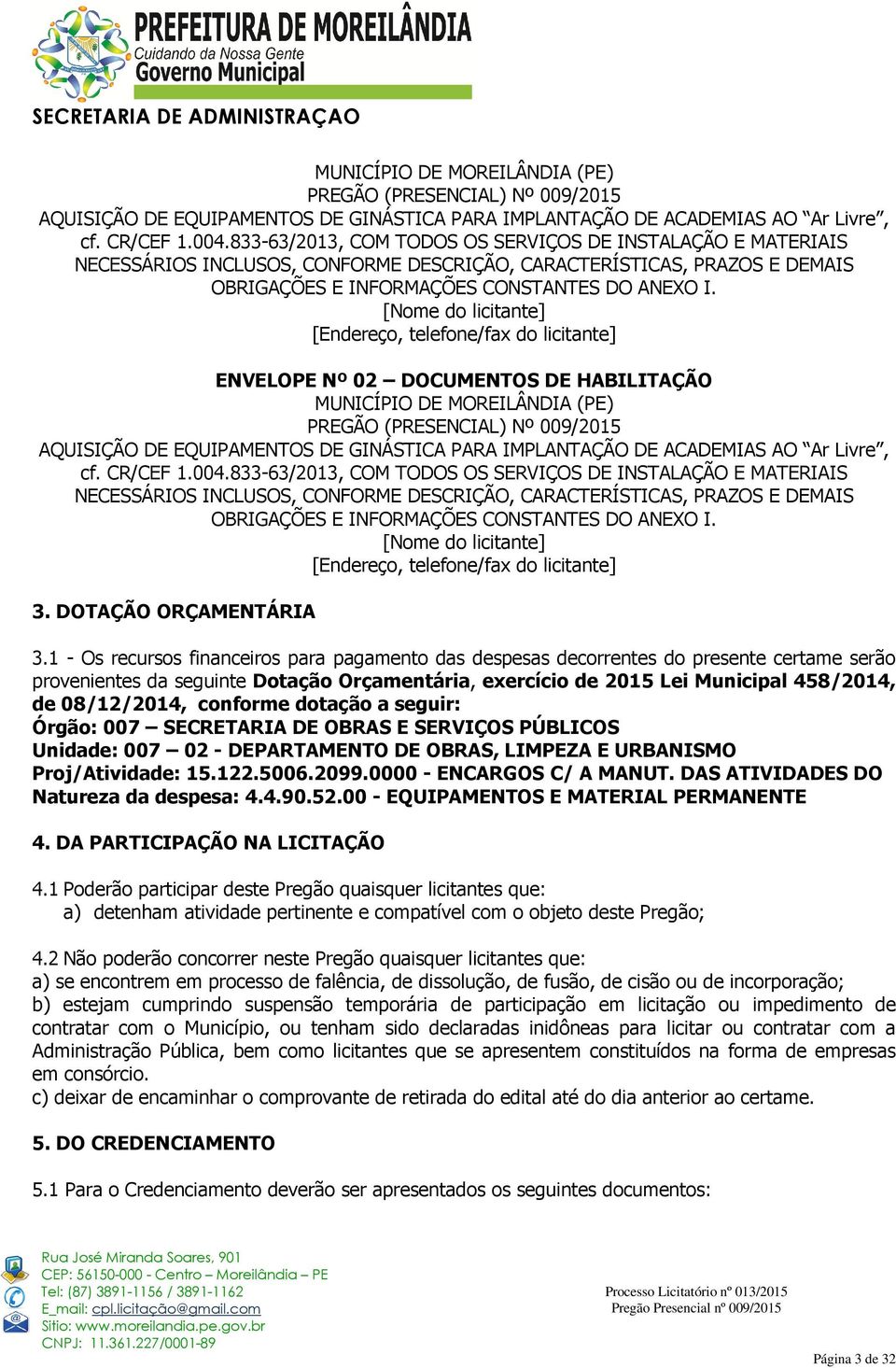 [Nome do licitante] [Endereço, telefone/fax do licitante] ENVELOPE Nº 02 DOCUMENTOS DE HABILITAÇÃO  [Nome do licitante] [Endereço, telefone/fax do licitante] 3. DOTAÇÃO ORÇAMENTÁRIA 3.