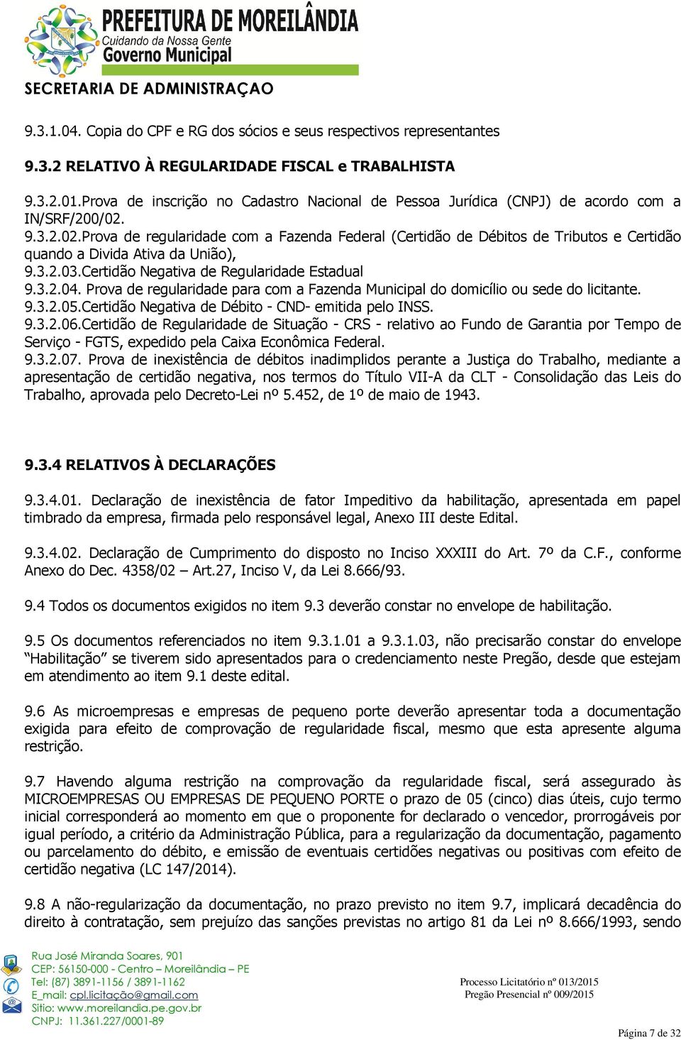 9.3.2.02.Prova de regularidade com a Fazenda Federal (Certidão de Débitos de Tributos e Certidão quando a Divida Ativa da União), 9.3.2.03.Certidão Negativa de Regularidade Estadual 9.3.2.04.