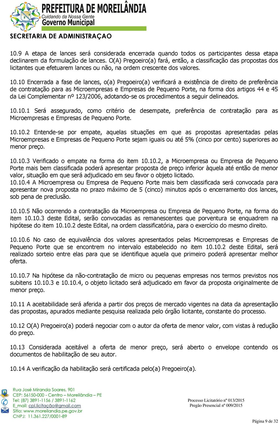 10 Encerrada a fase de lances, o(a) Pregoeiro(a) verificará a existência de direito de preferência de contratação para as Microempresas e Empresas de Pequeno Porte, na forma dos artigos 44 e 45 da