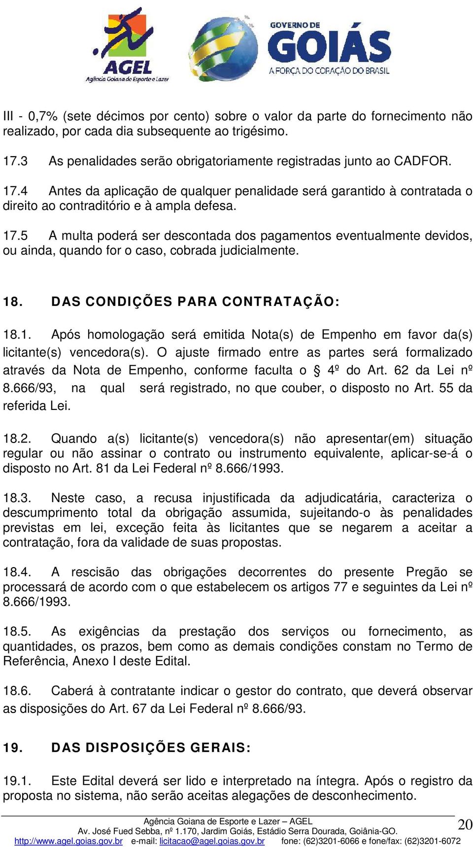 5 A multa poderá ser descontada dos pagamentos eventualmente devidos, ou ainda, quando for o caso, cobrada judicialmente. 18