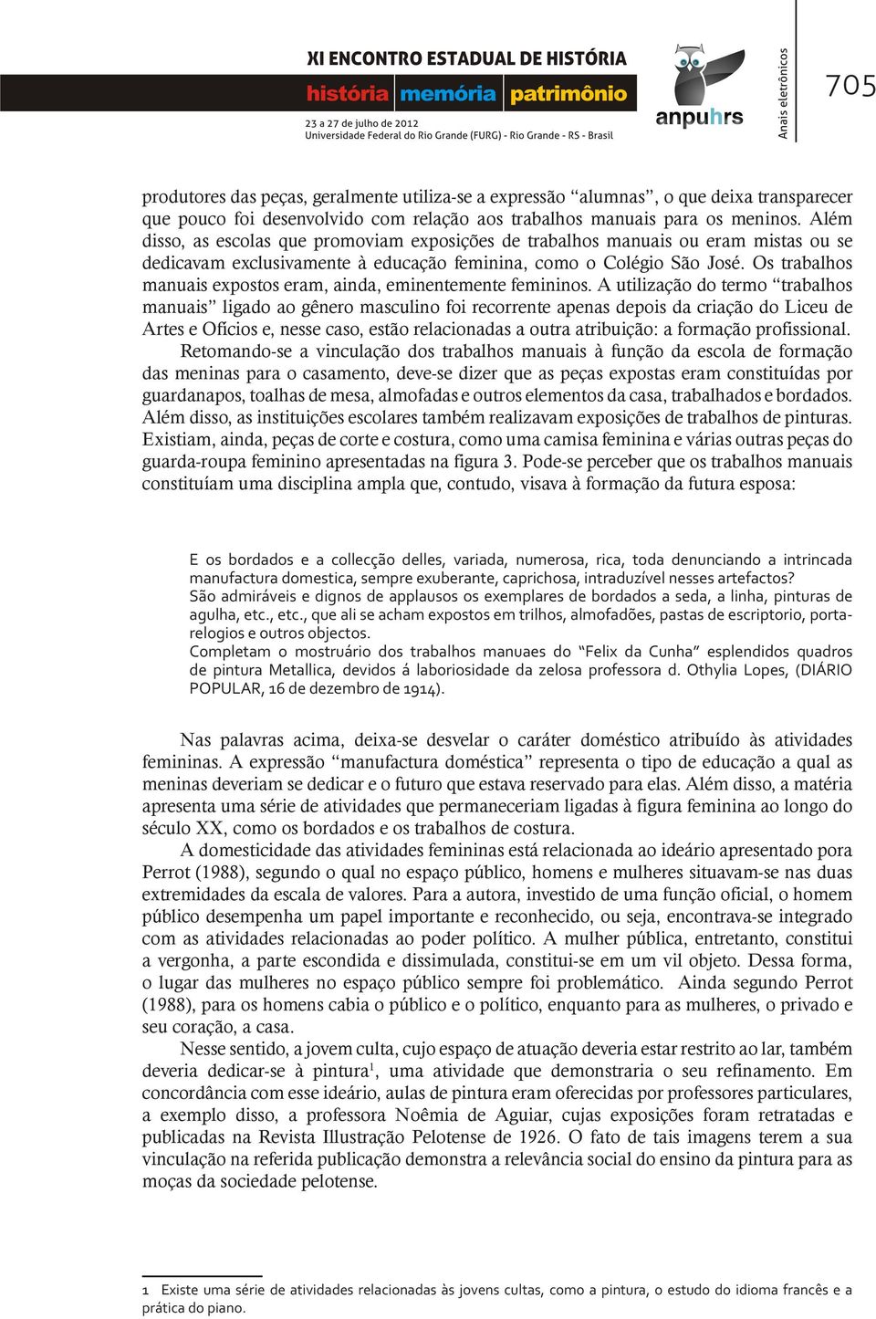 Os trabalhos manuais expostos eram, ainda, eminentemente femininos.