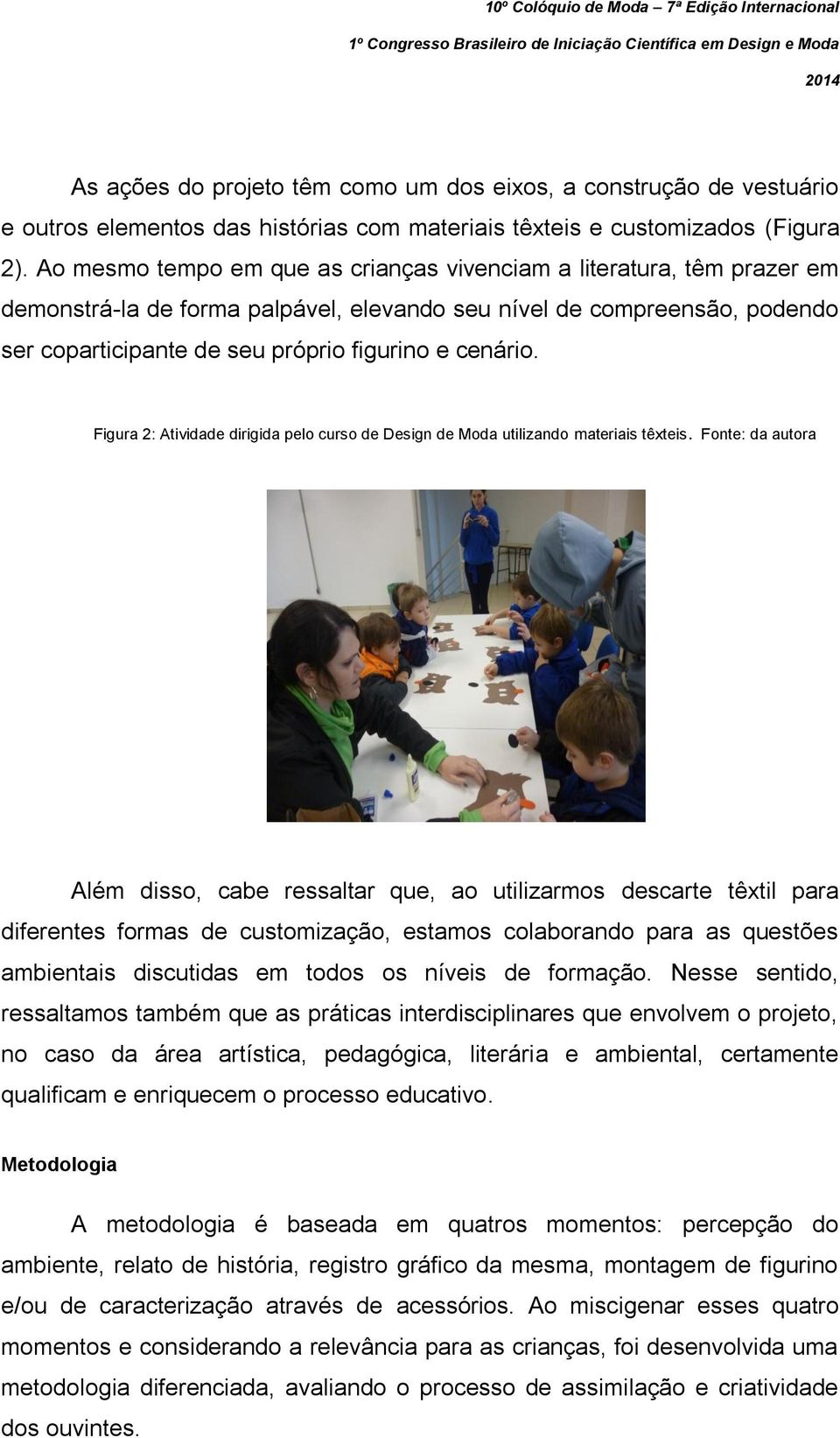 Figura 2: Atividade dirigida pelo curso de Design de Moda utilizando materiais têxteis.