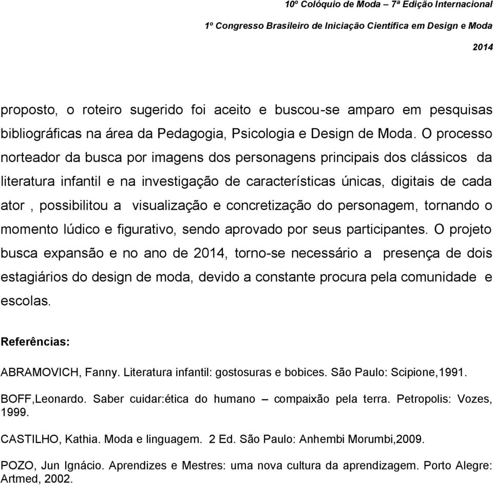 visualização e concretização do personagem, tornando o momento lúdico e figurativo, sendo aprovado por seus participantes.