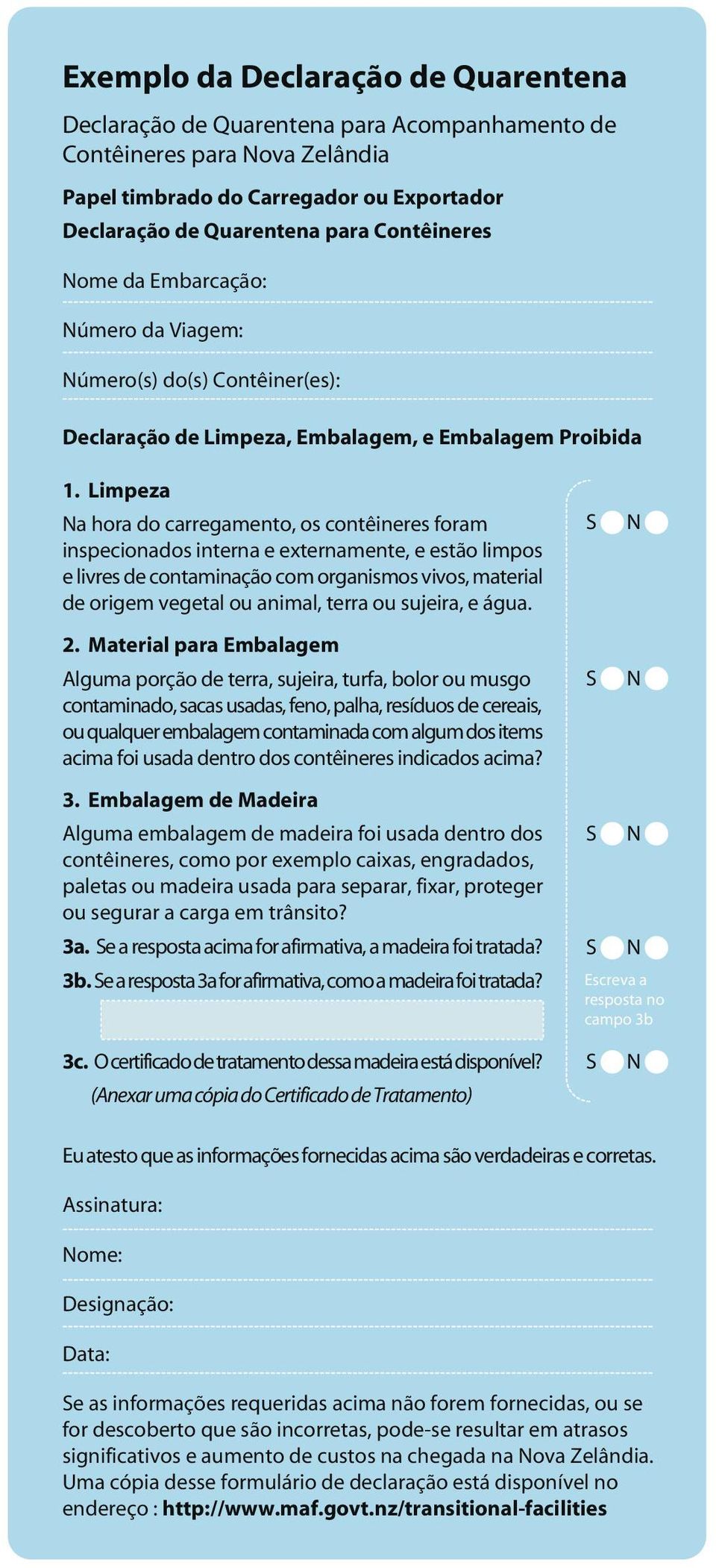 Limpeza a hora do carregamento, os contêineres foram inspecionados interna e externamente, e estão limpos e livres de contaminação com organismos vivos, material de origem vegetal ou animal, terra ou