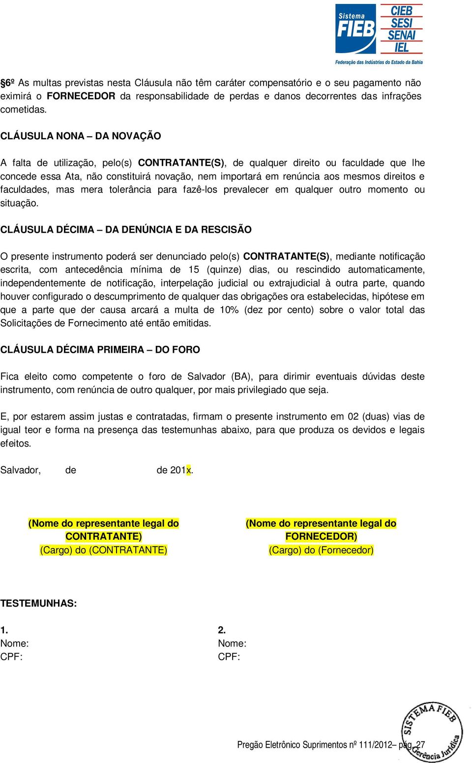 direitos e faculdades, mas mera tolerância para fazê-los prevalecer em qualquer outro momento ou situação.