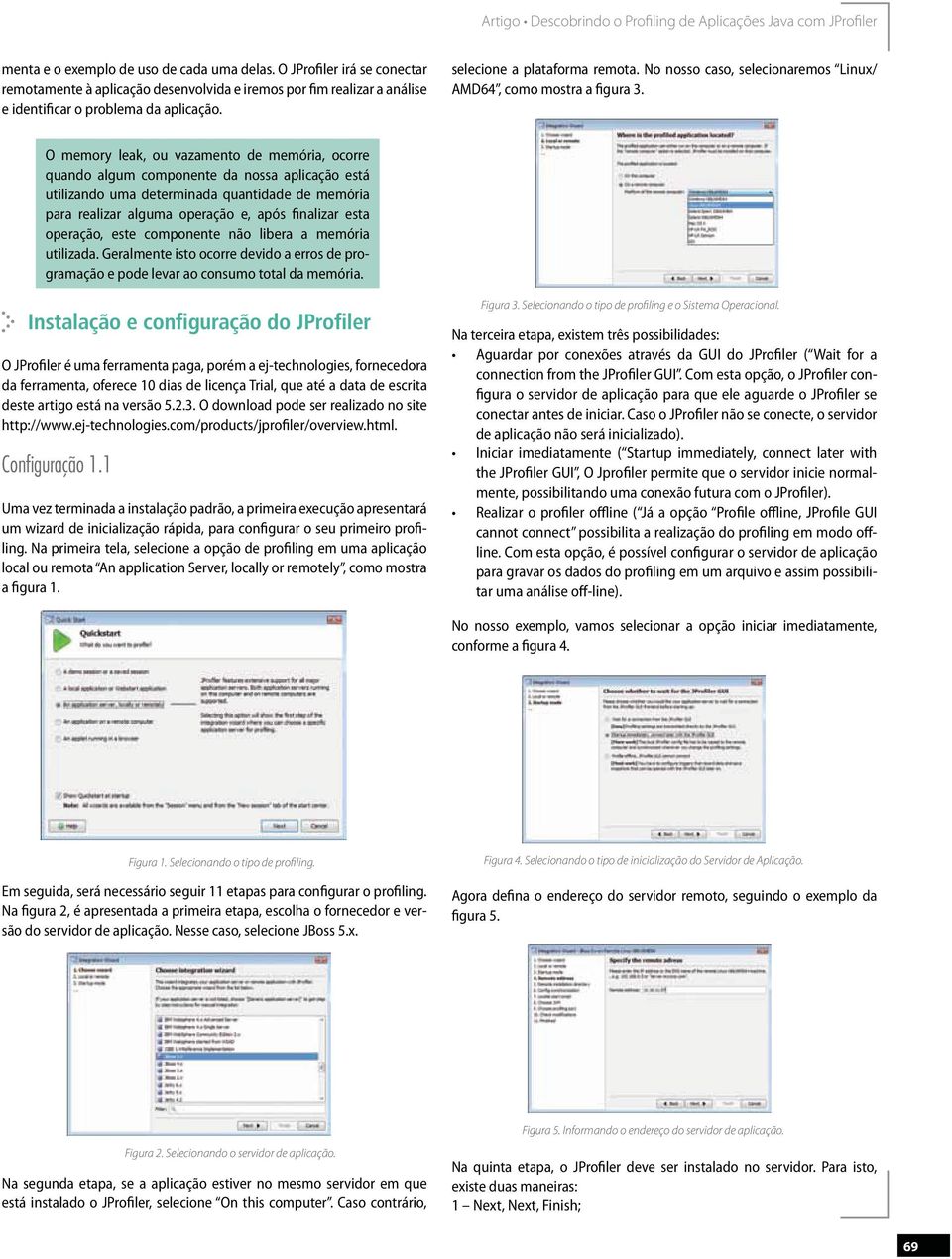 O memory leak, ou vazamento de memória, ocorre quando algum componente da nossa aplicação está utilizando uma determinada quantidade de memória para realizar alguma operação e, após finalizar esta