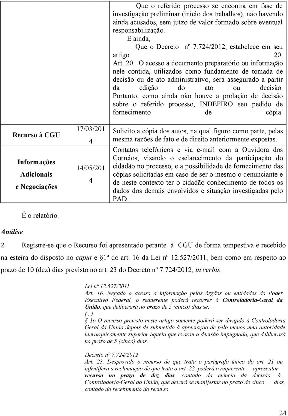 responsabilização. E ainda, Que o Decreto nº 7.72/2012, estabelece em seu artigo 20: