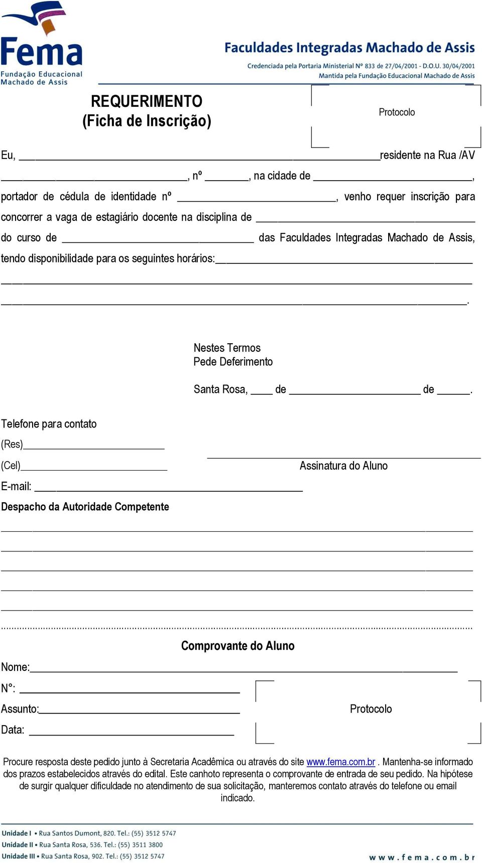 Telefone para contato (Res) (Cel) Assinatura do Aluno E-mail: Despacho da Autoridade Competente.