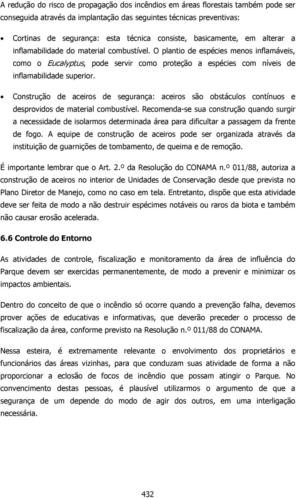 O plantio de espécies menos inflamáveis, como o Eucalyptus, pode servir como proteção a espécies com níveis de inflamabilidade superior.