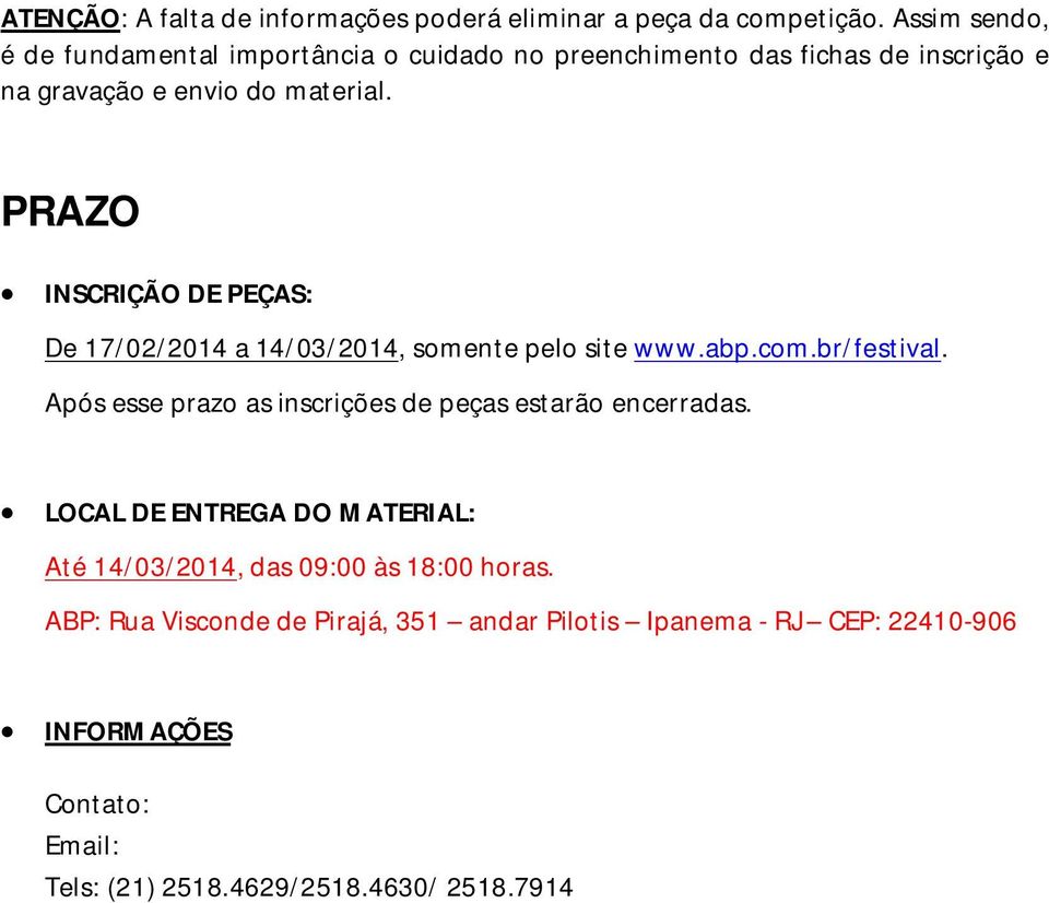 PRAZO INSCRIÇÃO DE PEÇAS: De 17/02/2014 a 14/03/2014, somente pelo site www.abp.com.br/festival.