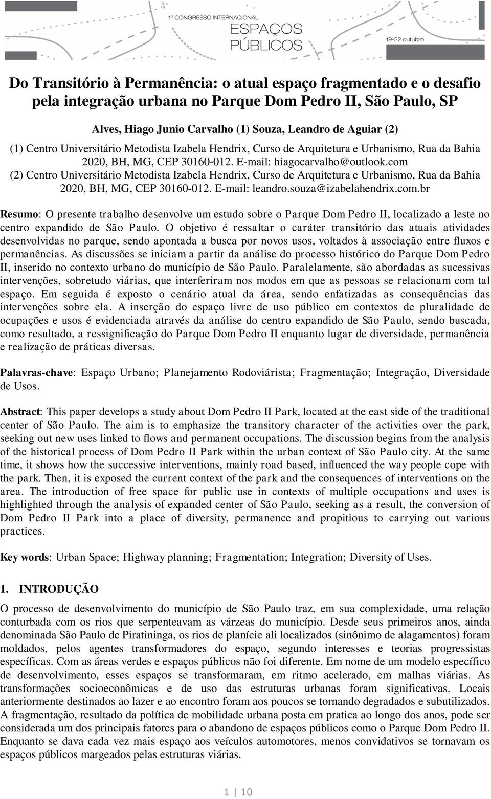 com (2) Centro Universitário Metodista Izabela Hendrix, Curso de Arquitetura e Urbanismo, Rua da Bahia 2020, BH, MG, CEP 30160-012. E-mail: leandro.souza@izabelahendrix.com.br Resumo: O presente trabalho desenvolve um estudo sobre o Parque Dom Pedro II, localizado a leste no centro expandido de São Paulo.