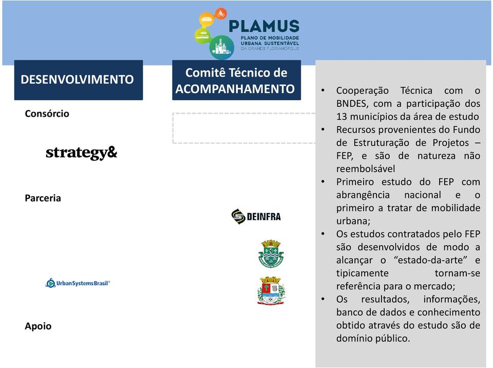 abrangência nacional e o primeiro a tratar de mobilidade urbana; Os estudos contratados pelo FEP são desenvolvidos de modo a alcançar o