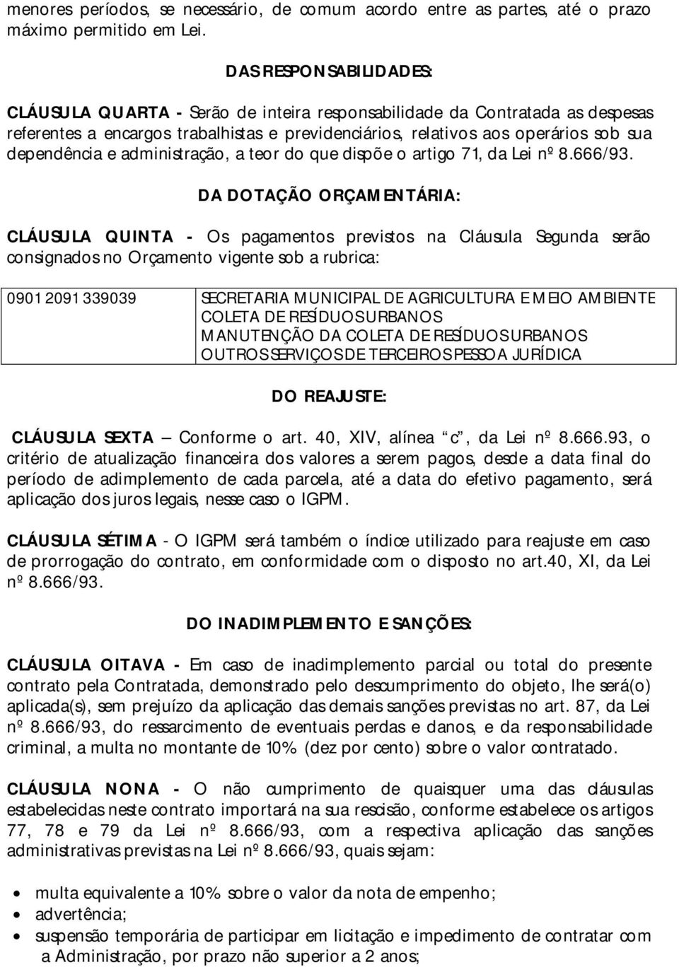 e administração, a teor do que dispõe o artigo 71, da Lei nº 8.666/93.