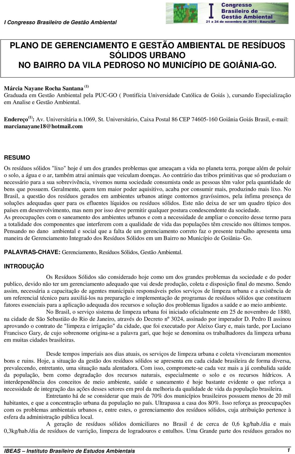 Universitária n.1069, St. Universitário, Caixa Postal 86 CEP 74605-160 Goiânia Goiás Brasil, e-mail: marcianayane18@hotmail.