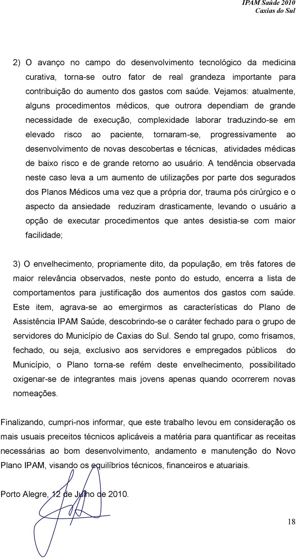 progressivamente ao desenvolvimento de novas descobertas e técnicas, atividades médicas de baixo risco e de grande retorno ao usuário.