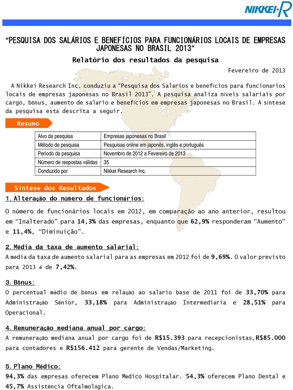 A pesquisa analiza níveis salariais por cargo, bônus, aumento de salário e benefícios em empresas japonesas no Brasil. A síntese da pesquisa está descrita a seguir.