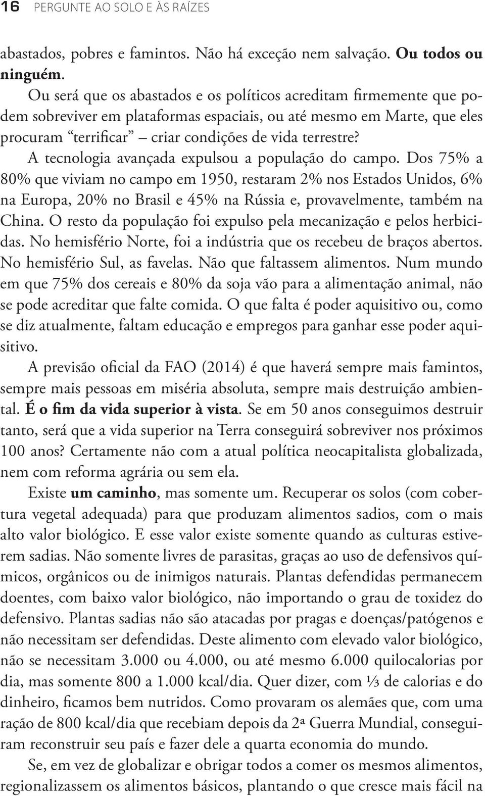 A tecnologia avançada expulsou a população do campo.