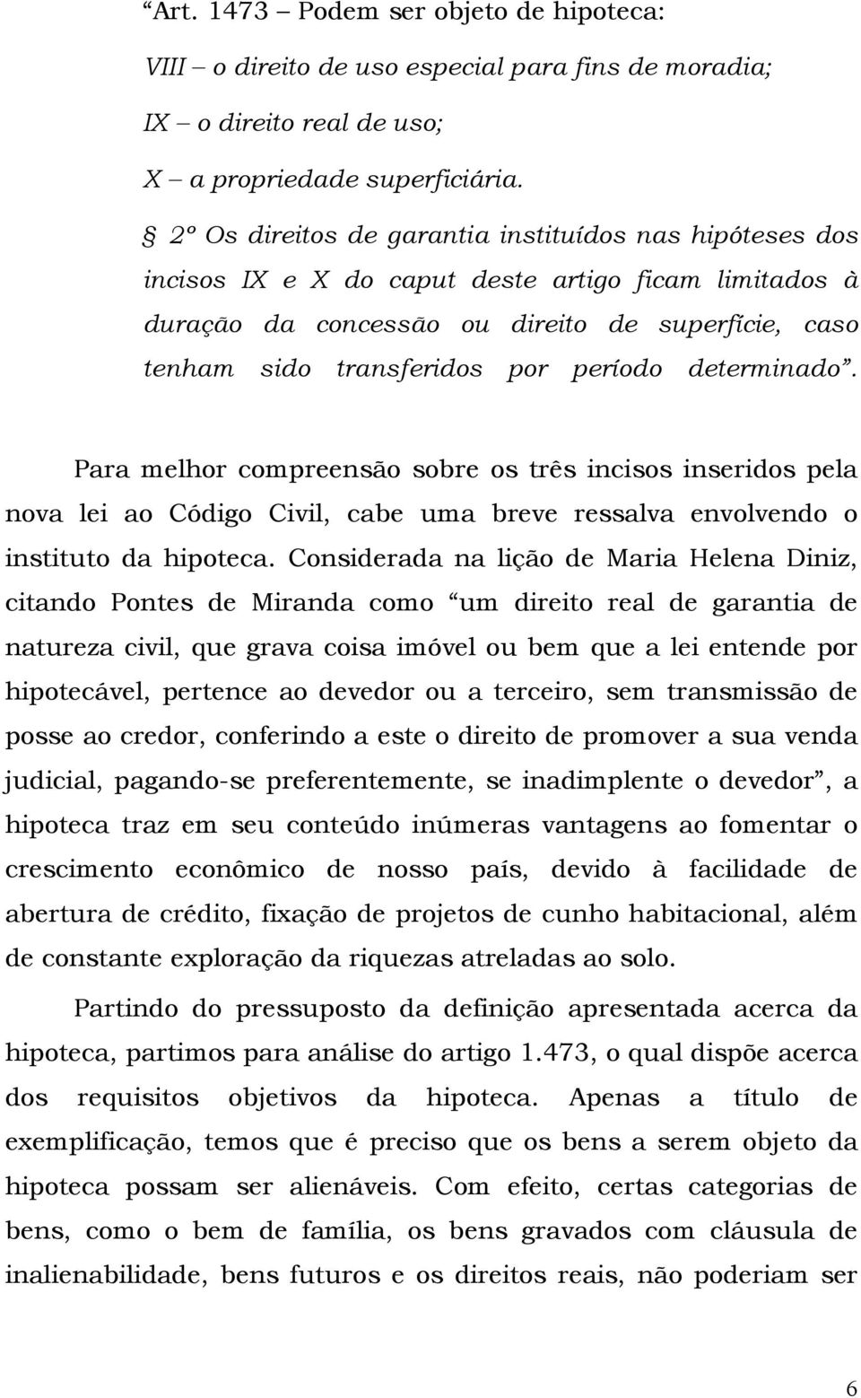 período determinado. Para melhor compreensão sobre os três incisos inseridos pela nova lei ao Código Civil, cabe uma breve ressalva envolvendo o instituto da hipoteca.