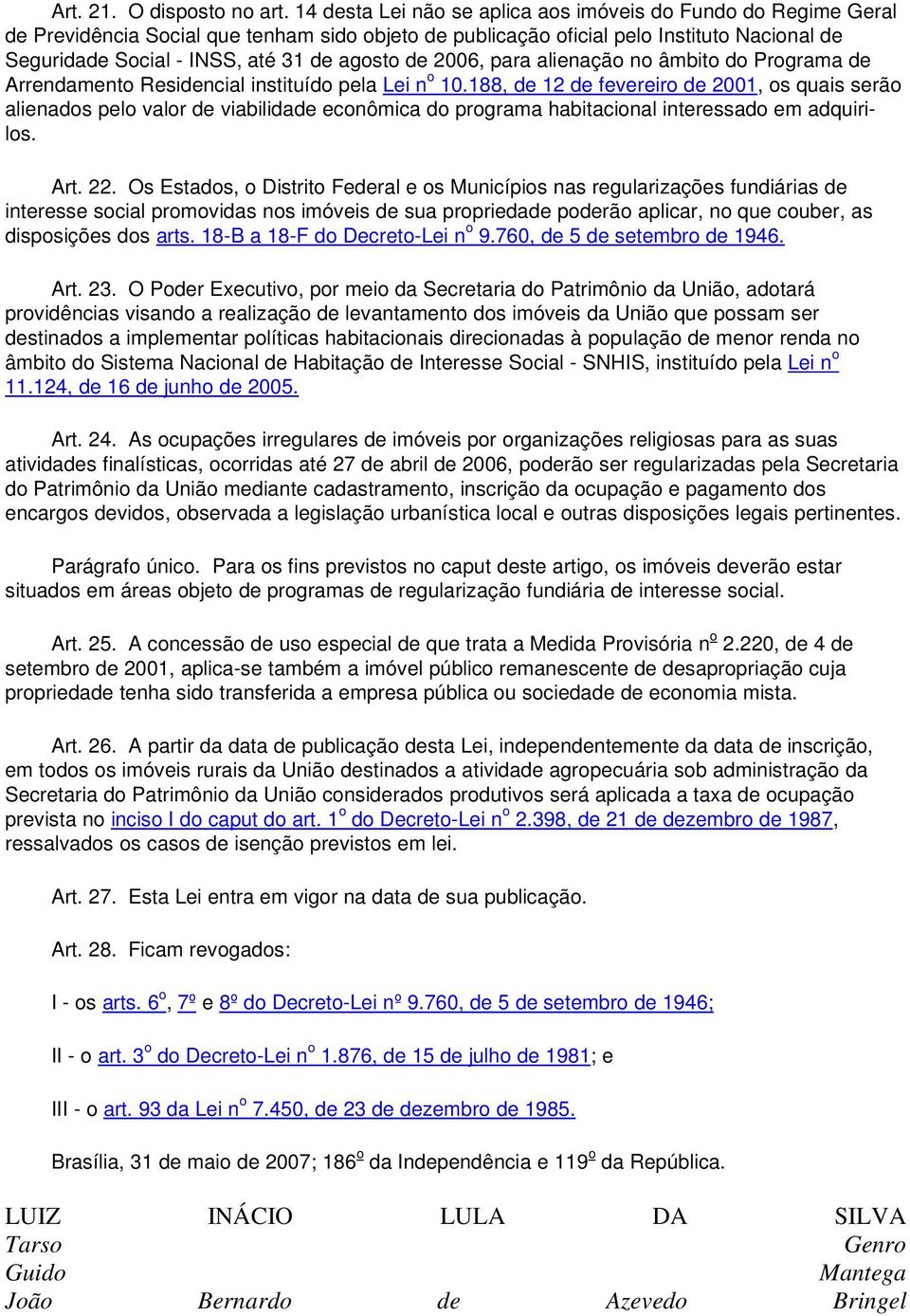 agosto de 2006, para alienação no âmbito do Programa de Arrendamento Residencial instituído pela Lei n o 10.