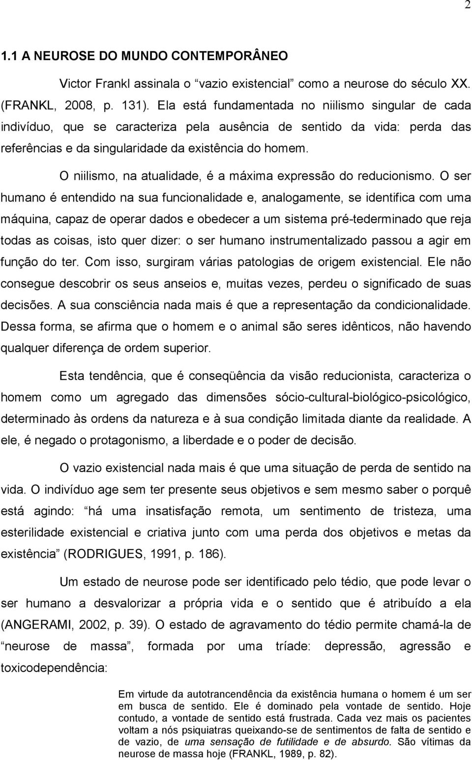 O niilismo, na atualidade, é a máxima expressão do reducionismo.