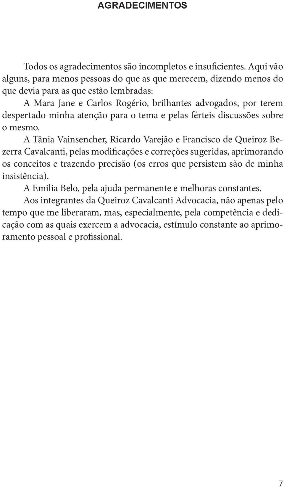 atenção para o tema e pelas férteis discussões sobre o mesmo.