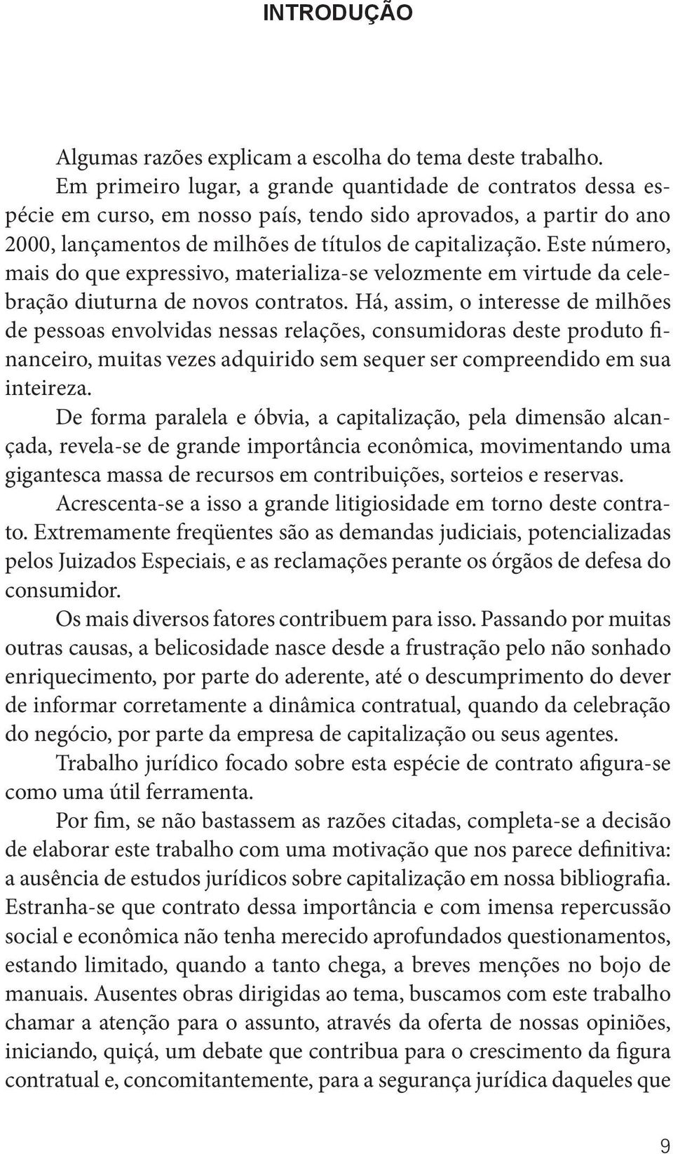 Este número, mais do que expressivo, materializa-se velozmente em virtude da celebração diuturna de novos contratos.