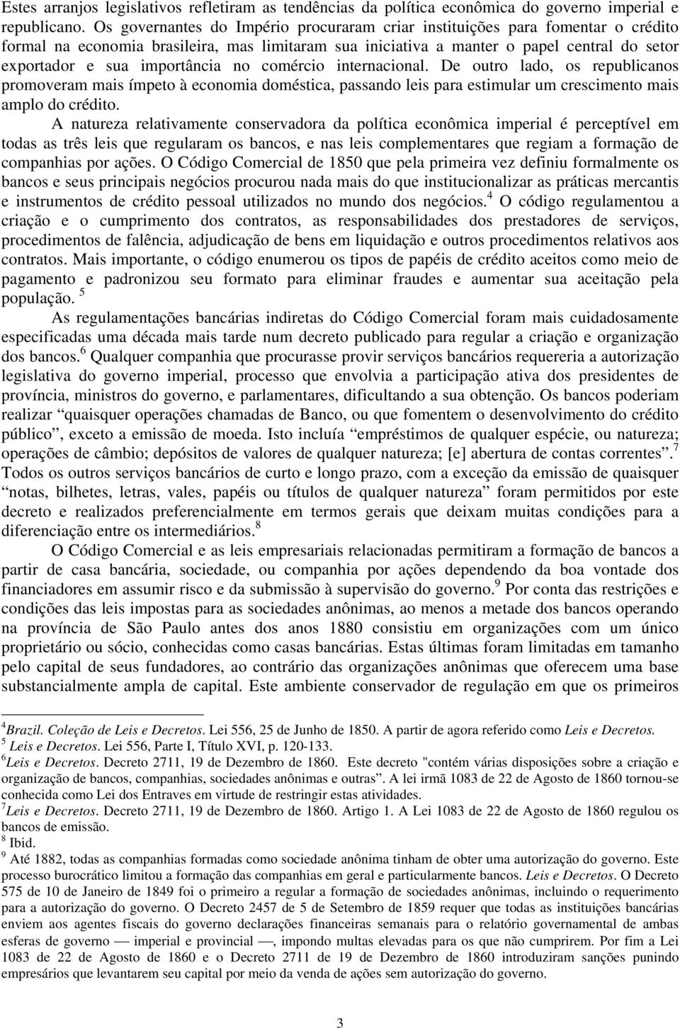 importância no comércio internacional. De outro lado, os republicanos promoveram mais ímpeto à economia doméstica, passando leis para estimular um crescimento mais amplo do crédito.