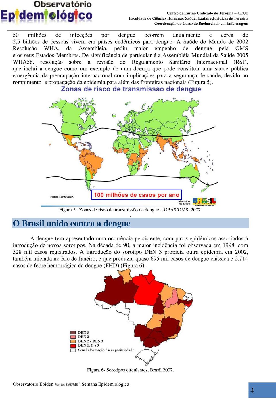 resolução sobre a revisão do Regulamento Sanitário Internacional (RSI), que inclui a dengue como um exemplo de uma doença que pode constituir uma saúde pública emergência da preocupação internacional