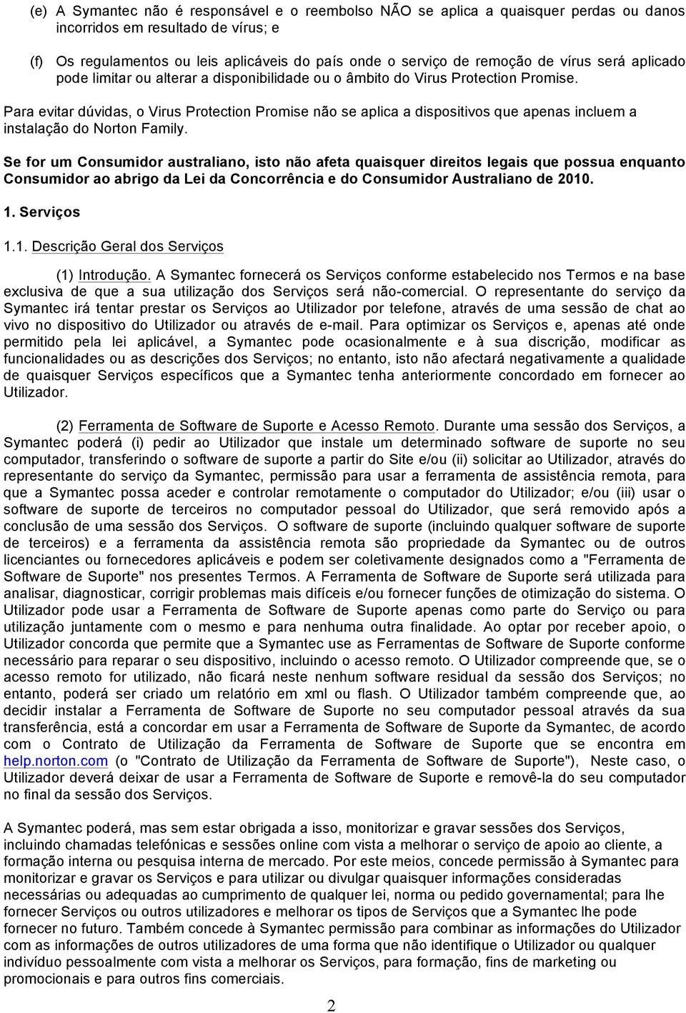 Para evitar dúvidas, o Virus Protection Promise não se aplica a dispositivos que apenas incluem a instalação do Norton Family.