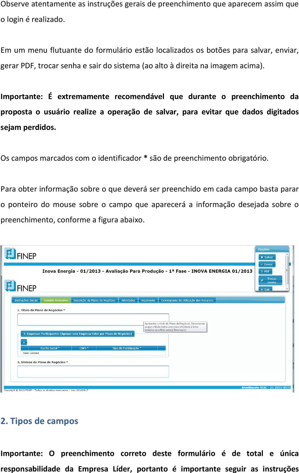 Importante: É extremamente recomendável que durante o preenchimento da proposta o usuário realize a operação de salvar, para evitar que dados digitados sejam perdidos.