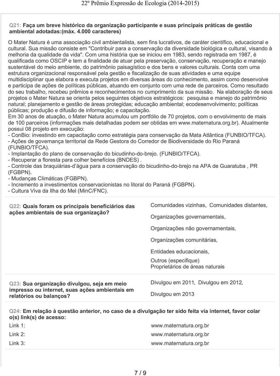 Sua missão consiste em "Contribuir para a conservação da diversidade biológica e cultural, visando à melhoria da qualidade da vida".