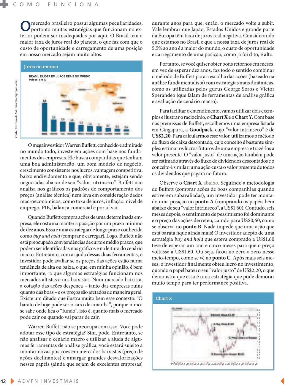 O Brasil tem a maior taxa de juros real do planeta, o que faz com que o custo de oportunidade e carregamento de uma posição em nosso mercado sejam muito altos.