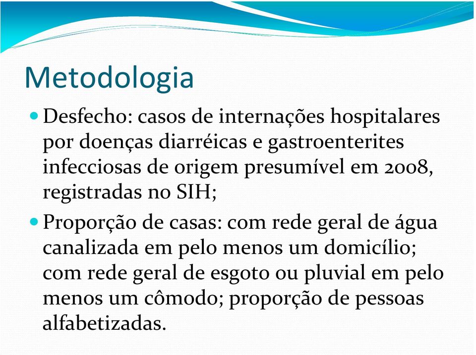 Proporção de casas: com rede geral de água canalizada em pelo menos um domicílio;