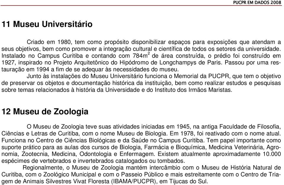 Passou por uma restauração em 1994 a fim de se adequar às necessidades do museu.