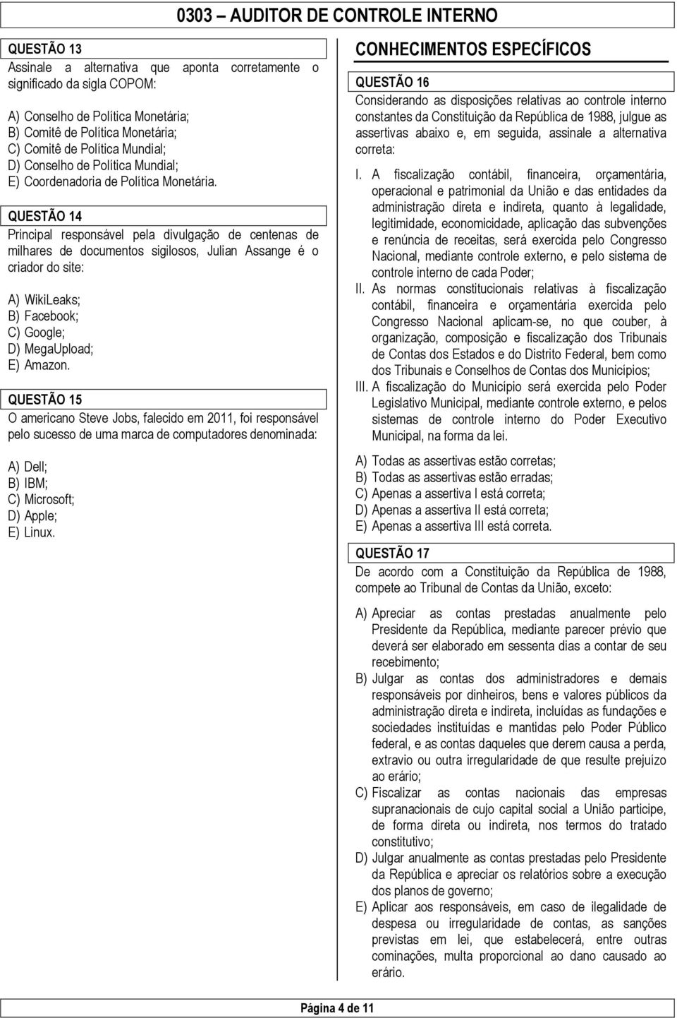 QUESTÃO 14 Principal responsável pela divulgação de centenas de milhares de documentos sigilosos, Julian Assange é o criador do site: A) WikiLeaks; B) Facebook; C) Google; D) MegaUpload; E) Amazon.